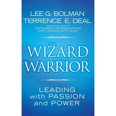 The Wizard and the Warrior: Leading with Passion and Power