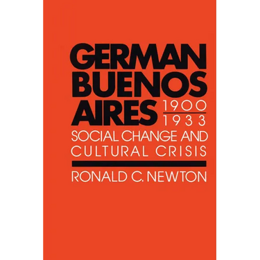 German Buenos Aires, 1900-1933: Social Change and Cultural Crisis