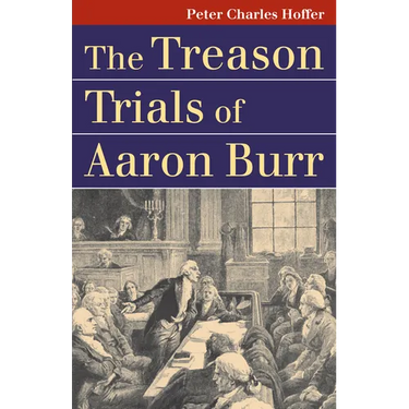 The Treason Trials of Aaron Burr