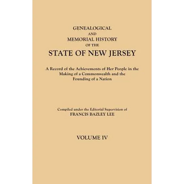 Genealogical and Memorial History of the State of New Jersey. in Four Volumes. Volume IV. Contains Index to All Four Volumes