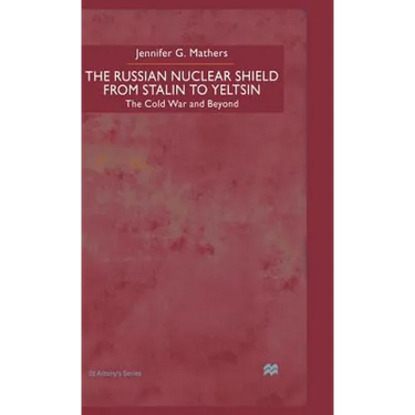 The Russian Nuclear Shield from Stalin to Yeltsin