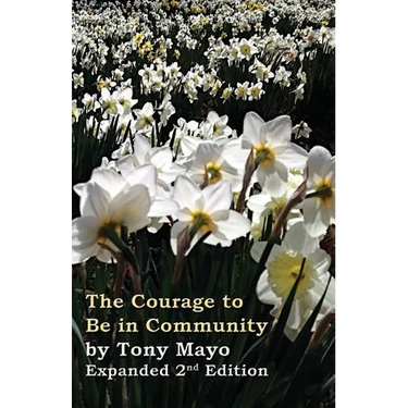 The Courage to Be in Community, 2nd Edition: A Call for Compassion, Vulnerability, and Authenticity