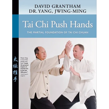 Tai CHI Push Hands: The Martial Foundation of Tai CHI Chuan