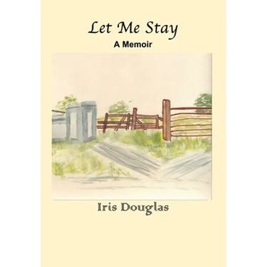 Let Me Stay: A Memoir