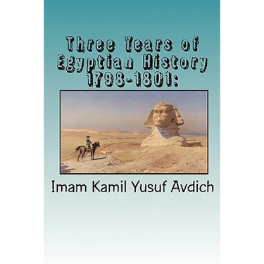 Three Years of Egyptian History 1798-1801: : Napoleon's Conquest of Egypt