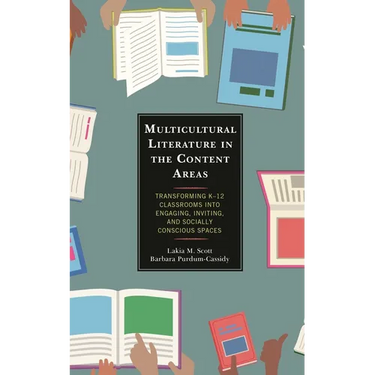 Multicultural Literature in the Content Areas: Transforming K-12 Classrooms Into Engaging, Inviting, and Socially Conscious Spaces