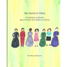 My Name Is Clara: A Collection of Stories about People who Share my Name