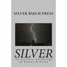 Silver: An Eclectic Anthology of Poetry & Prose