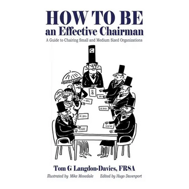 How to be an Effective Chairman: A guide to chairing small and medium sized organizations