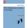 The Humorous Lovers. a Comedy.