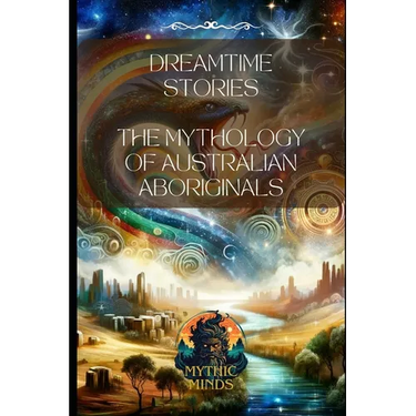 Dreamtime Stories: The Mythology of Australian Aboriginals