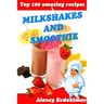 Top 100 Amazing Recipes Milkshakes and Smoothie