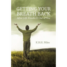 Getting Your Breath Back After Life Knocks It Out of You: A Transparent Journey of Seeking God through Grief
