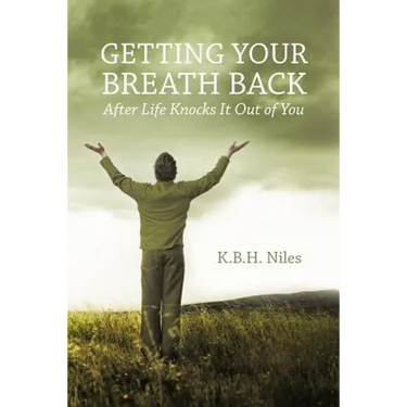 Getting Your Breath Back After Life Knocks It Out of You: A Transparent Journey of Seeking God through Grief