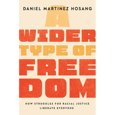 A Wider Type of Freedom: How Struggles for Racial Justice Liberate Everyone
