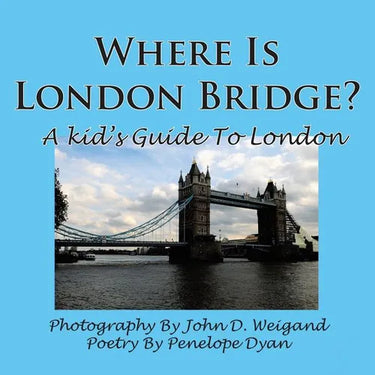 Where Is London Bridge? a Kid's Guide to London