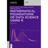 Mathematical Foundations of Data Science Using R