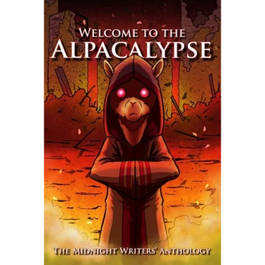 Welcome to the Alpacalypse: Midnight Writers' Anthology 2020