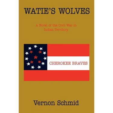 Watie's Wolves: A Novel of the Civil War in Indian Territory