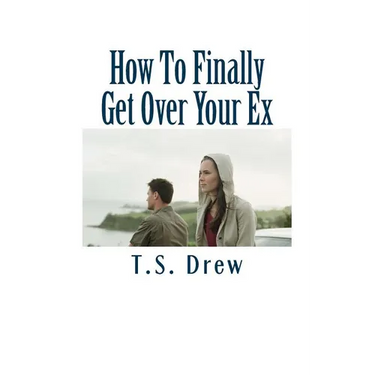 How To Finally Get Over Your Ex: Tried & Trusted Methods That REALLY Do Work!