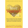 Love Yourself First: How to Heal from Toxic People, Create Healthy Relationships & Become a Confident Woman