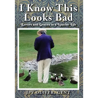 I Know This Looks Bad: Errors and Graces in a Louche Life