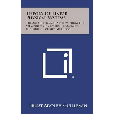 Theory of Linear Physical Systems: Theory of Physical Systems from the Viewpoint of Classical Dynamics, Including Fourier Methods