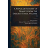 A Popular History of France From the Earliest Times, Volume 1