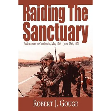 Raiding The Sanctuary: Redcatchers in Cambodia, May 12th - June 25th, 1970