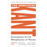 The Annotated Kant: Groundwork for the Metaphysics of Morals