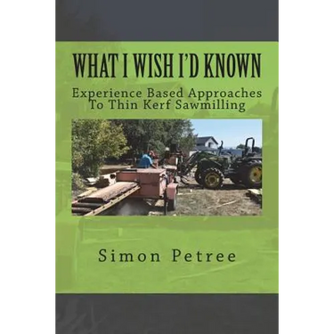 What I Wish I'd Known About Thin Kerf Sawmilling Seventeen Years And Several Million Board Feet Ago