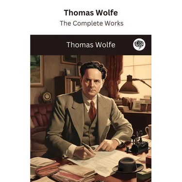 Thomas Wolfe: The Complete Works