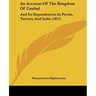 An Account Of The Kingdom Of Caubul: And Its Dependencies In Persia, Tartary, And India (1815)