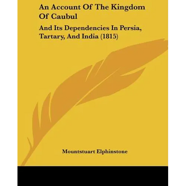 An Account Of The Kingdom Of Caubul: And Its Dependencies In Persia, Tartary, And India (1815)