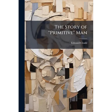 The Story of "Primitive" Man