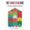 The Connection Code: How To Use The Power Of Community To Improve Every Area Of Your Life
