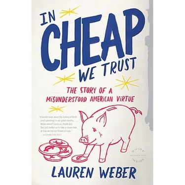 In CHEAP We Trust: The Story of a Misunderstood American Virtue
