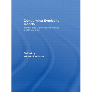Consuming Symbolic Goods: Identity and Commitment, Values and Economics