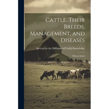 Cattle, Their Breeds, Management, and Diseases: With an Index
