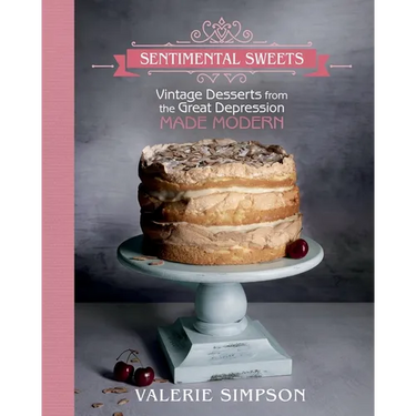 Sentimental Sweets: Vintage Desserts from the Great Depression Made Modern