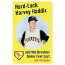 Hard-Luck Harvey Haddix and the Greatest Game Ever Lost