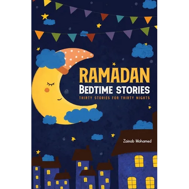 Ramadan Bedtime Stories: Thirty Stories for the Thirty Holy Nights of Ramadan! (Ramadan Books for Kids)