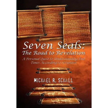 Seven Seals: The Road to Revelation: A Personal Quest to Understanding End Times According to Scripture