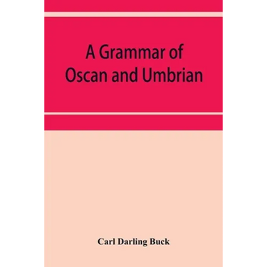 A grammar of Oscan and Umbrian, with a collection of inscriptions and a glossary