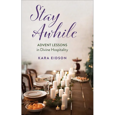 Stay Awhile: Advent Lessons in Divine Hospitality