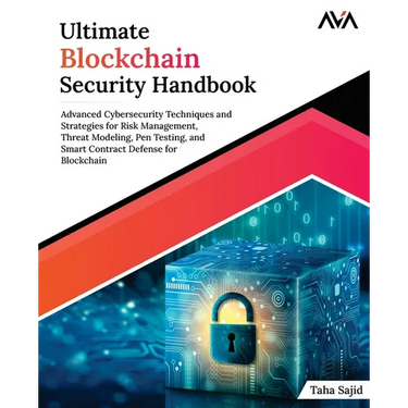 Ultimate Blockchain Security Handbook: Advanced Cybersecurity Techniques and Strategies for Risk Management, Threat Modeling, Pen Testing, and Smart C