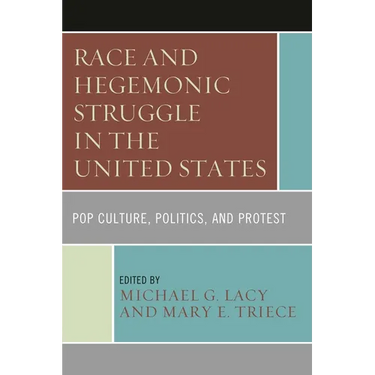 Race and Hegemonic Struggle in the United States: Pop Culture, Politics, and Protest