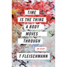 Time Is the Thing a Body Moves Through