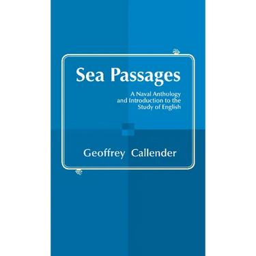 Sea Passages: A Naval Anthology and Introduction to the Study of English. Edited by Geoffrey Callender