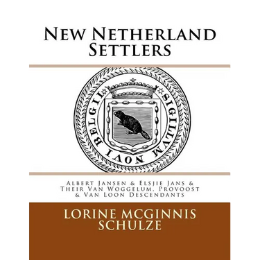 New Netherland Settlers: Albert Jansen & Elsjie Jans & Their Van Woggelum, Provoost & Van Loon Descendants
